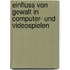 Einfluss von Gewalt in Computer- und Videospielen