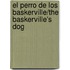 El Perro de Los Baskerville/The Baskerville's Dog