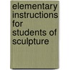 Elementary Instructions for Students of Sculpture door Paolo Bernardini