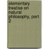 Elementary Treatise On Natural Philosophy, Part 2