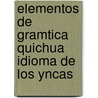 Elementos de Gramtica Quichua Idioma de Los Yncas door Jos� Fern�Ndez Nodal