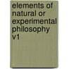Elements Of Natural Or Experimental Philosophy V1 door Onbekend