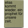 Elias kommt wieder. Ein Prophet für unsere Zeit. door Robert Powell