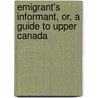 Emigrant's Informant, Or, a Guide to Upper Canada door Canadian Settler