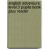 English Adventure Level 3 Pupils Book Plus Reader