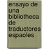 Ensayo de Una Bibliotheca de Traductores Espaoles