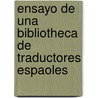Ensayo de Una Bibliotheca de Traductores Espaoles door Juan Antonio P. Pilares