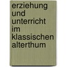 Erziehung Und Unterricht Im Klassischen Alterthum by Lorenz Grasberger