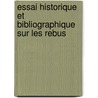 Essai Historique Et Bibliographique Sur Les Rebus by Octave Joseph Delepierre