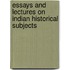 Essays And Lectures On Indian Historical Subjects