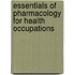 Essentials Of Pharmacology For Health Occupations