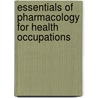 Essentials Of Pharmacology For Health Occupations by Ruth Woodrow