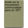 Etude Sur Le Mouvement Communaliste Paris En 1871 door Gustave Lefran�Ais