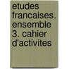 Etudes Francaises. Ensemble 3. Cahier d'activites door Onbekend