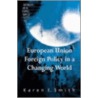 European Union Foreign Policy In A Changing World door Karen Smith