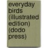Everyday Birds (Illustrated Edition) (Dodo Press)