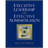 Executive Leadership For Effective Administration door Peter C. Norton