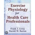 Exercise Physiology for Health Care Professionals