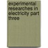 Experimental Researches In Electricity Part Three