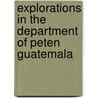 Explorations in the Department of Peten Guatemala door Teobert Malrr