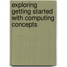 Exploring Getting Started with Computing Concepts door Robert T. Grauer