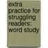 Extra Practice for Struggling Readers: Word Study