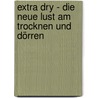 Extra dry - Die neue Lust am Trocknen und Dörren door Sabine Hans