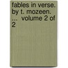 Fables In Verse. By T. Mozeen. ...  Volume 2 Of 2 by Unknown