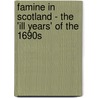 Famine In Scotland - The 'Ill Years' Of The 1690s by Dr. Karen J. Cullen