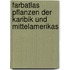 Farbatlas Pflanzen der Karibik und Mittelamerikas