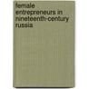 Female Entrepreneurs In Nineteenth-Century Russia door Galina Ulianova