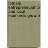 Female Entrepreneurship And Local Economic Growth door Mirjana Radovic Markovic PhD
