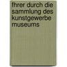 Fhrer Durch Die Sammlung Des Kunstgewerbe Museums door Anonymous Anonymous