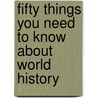 Fifty Things You Need To Know About World History door Hugh Williams