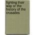 Fighting Their Way or the History of the Crusades