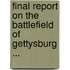 Final Report On The Battlefield Of Gettysburg ...