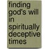 Finding God's Will in Spiritually Deceptive Times