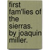 First Fam'Lies Of The Sierras. By Joaquin Miller. by Joaquin Miller