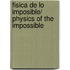 Fisica de lo imposible/ Physics of the Impossible