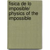 Fisica de lo imposible/ Physics of the Impossible by Michio Kaku