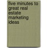 Five Minutes to Great Real Estate Marketing Ideas door John D. Mayfield