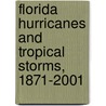 Florida Hurricanes And Tropical Storms, 1871-2001 door John M. Williams
