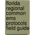 Florida Regional Common Ems Protocols Field Guide