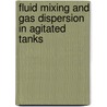 Fluid Mixing And Gas Dispersion In Agitated Tanks door Gary Benjamin Tatterson