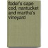 Fodor's Cape Cod, Nantucket And Martha's Vineyard