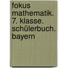Fokus Mathematik. 7. Klasse. Schülerbuch. Bayern door Onbekend