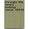 Ford Anglia 105e Owner's Workshop Manual, 1959-68 door Sydney F. Page