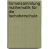 Formelsammlung Mathematik für die Fachoberschule door Dieter Grabnitzki