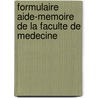 Formulaire Aide-Memoire de La Faculte de Medecine by Fernand Roux