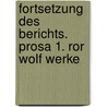 Fortsetzung des Berichts. Prosa 1. Ror Wolf Werke door Ror Wolf